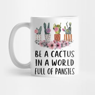 Be A Cactus In A World Full Of Pansies Mug